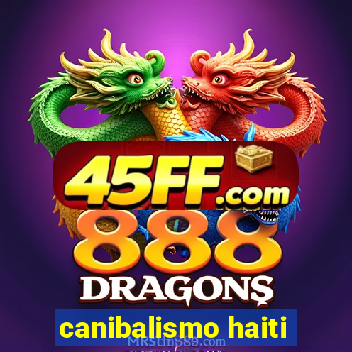 canibalismo haiti